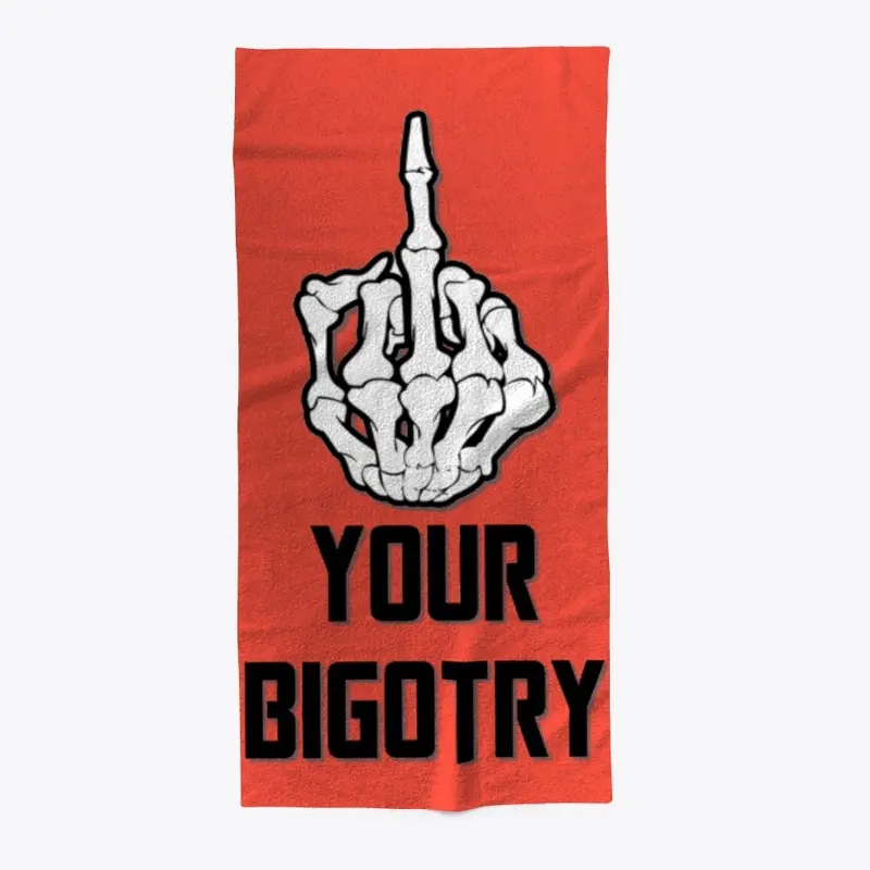 F*ck Your Bigotry