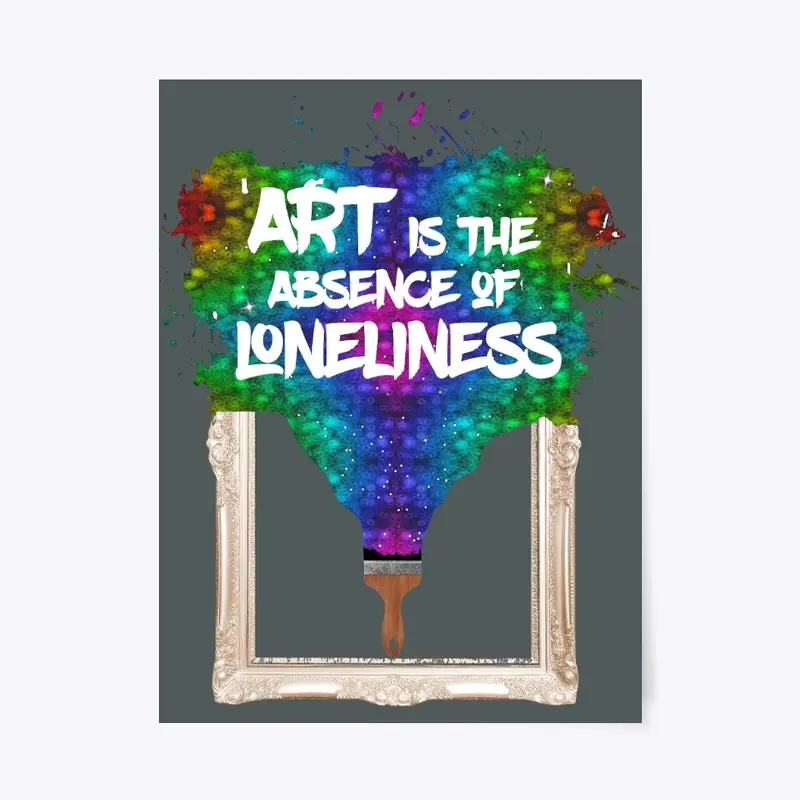 Art is the Absence of Loneliness